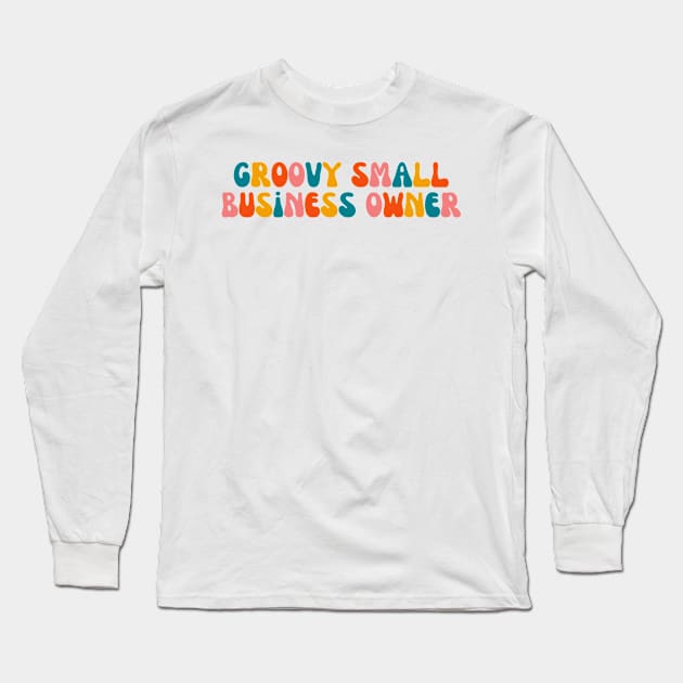 Groovy Small Business Owner Long Sleeve T-Shirt by groovyfolk